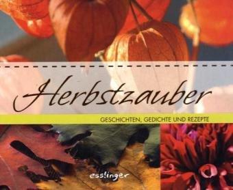 Herbstzauber: Geschichten, Gedichte und Rezepte