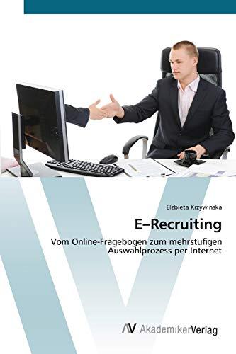 E–Recruiting: Vom Online-Fragebogen zum mehrstufigen Auswahlprozess per Internet