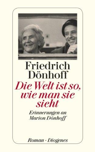 Die Welt ist so, wie man sie sieht: Erinnerungen an Marion Dönhoff