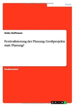 Festivalisierung der Planung: Großprojekte statt Planung?