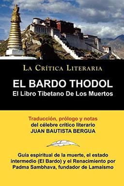 El Bardo Thodol: El Libro Tiberano de Los Muertos, Padma Sambhava, Prologado y Anotado Por Juan B. Bergua (LA CRITICA LITERARIA, Band 13)