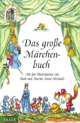 Das große Märchenbuch: Mit Illustrationen von Ruth und Martin Koser-Michaels