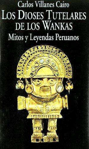 Los dioses tutelares de los Wankas : mitos y leyendas peruanos (Libros de los Malos Tiempos, Band 40)