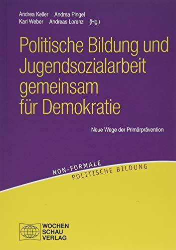 Politische Bildung und Jugendsozialarbeit gemeinsam für Demokratie: Neue Wege der Primärprävention (non-formale politische Bildung)