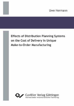 Effects of Distribution Planning Systems on the Cost of Delivery in Unique Make-to-Order Manufacturing