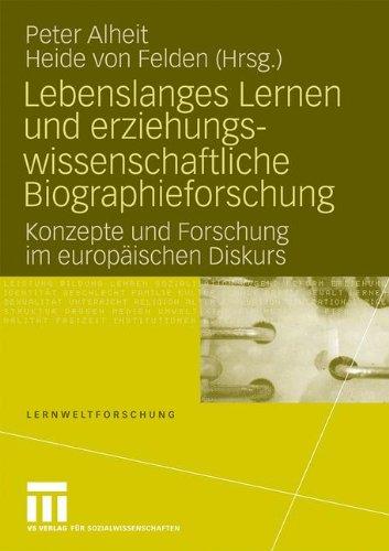 Lebenslanges Lernen und Erziehungswissenschaftliche Biographieforschung: Konzepte und Forschung im Europäischen Diskurs (Lernweltforschung) (German and English Edition)