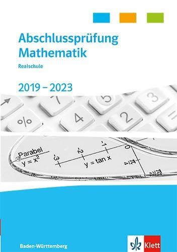 Abschlussprüfung Mathematik 2019 - 2023. Realschulabschluss Baden-Württemberg: Trainingsbuch Klasse 10