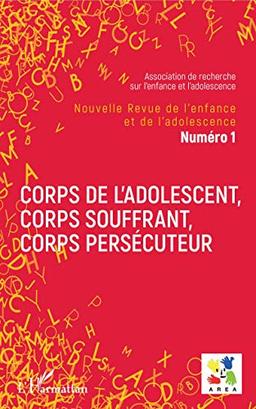 Nouvelle revue de l'enfance et de l'adolescence, n° 1. Corps de l'adolescent, corps souffrant, corps persécuteur