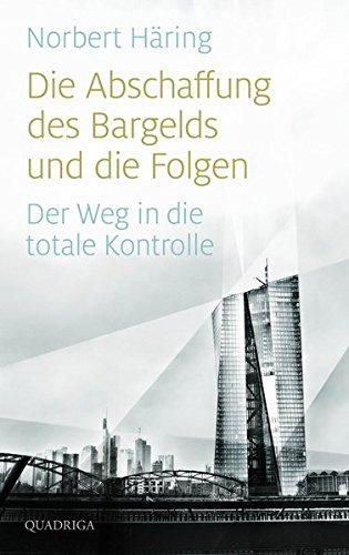 Die Abschaffung des Bargelds und die Folgen: Der Weg in die totale Kontrolle