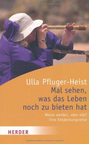 Mal sehen, was das Leben noch zu bieten hat: Weise werden, aber wie? Eine Entdeckungsreise (HERDER spektrum)