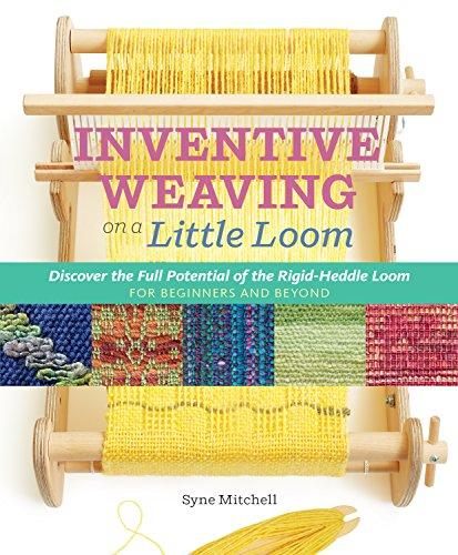 Inventive Weaving on a Little Loom: Discover the Full Potential of the Rigid-Heddle Loom - for Beginners and Beyond