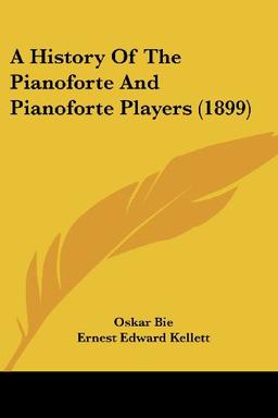 A History Of The Pianoforte And Pianoforte Players (1899)