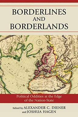 Borderlines and Borderlands: Political Oddities at the Edge of the Nation-State: Political Oddities at the Edge of the Nation-State