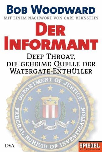 Der Informant: Deep Throat, die geheime Quelle der Watergate-Enthüller Mit einem Nachwort von Carl Bernstein