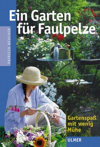 Ein Garten für Faulpelze: Gartenspaß mit wenig Mühe