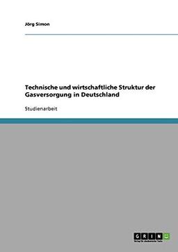 Technische und wirtschaftliche Struktur der Gasversorgung in Deutschland