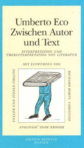 Zwischen Autor und Text: Interpretation und Überinterpretation. Mit Einwürfen von Richard Rorty, Jonathan Culler, Christine Brooke-Rose und Stefan Collini