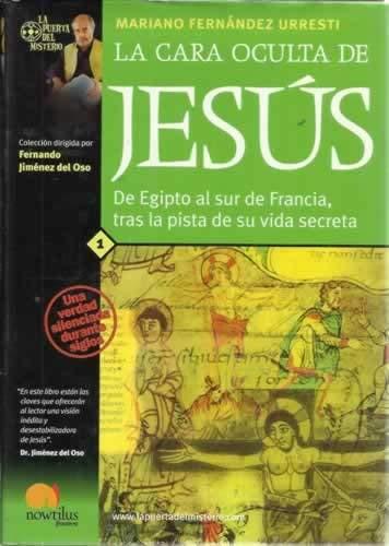 LA Cara Oculta De Jesus: de Egipto al sur de Francia, tras la pista de su vida secreta