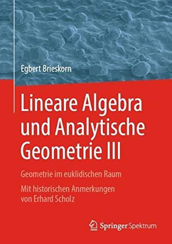 Lineare Algebra und Analytische Geometrie III: Geometrie im euklidischen Raum. Mit historischen Anmerkungen von Erhard Scholz