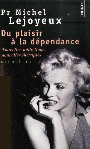 Du plaisir à la dépendance : nouvelles addictions, nouvelles thérapies... : bien-être