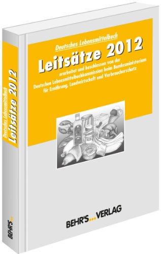 Leitsätze 2012: erarbeitet und beschlossen von der Deutschen Lebensmittelbuchkommission beim Bundesministerium für Ernährung, Landwirtschaft und Verbraucherschutz