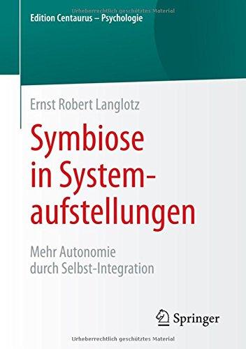 Symbiose in Systemaufstellungen: Mehr Autonomie durch Selbst-Integration (Edition Centaurus - Psychologie)