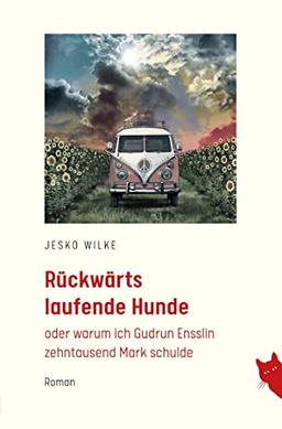 Rückwärts laufende Hunde: oder warum ich Gudrun Ensslin zehntausend Mark schulde