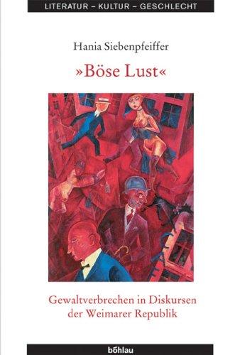 Böse Lust. Gewaltverbrechen in Diskursen der Weimarer Republik (Literatur - Kultur - Geschlecht)