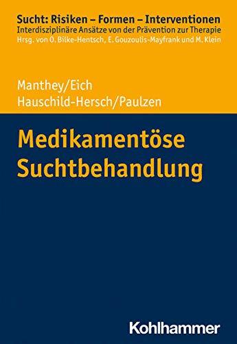 Medikamentöse Suchtbehandlung (Sucht: Risiken - Formen - Interventionen: Interdisziplinäre Ansätze von der Prävention zur Therapie)