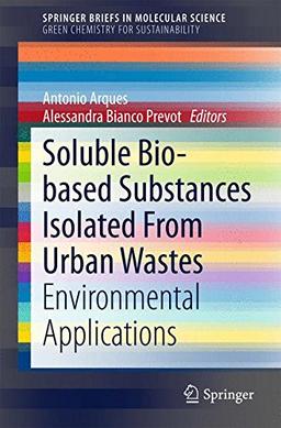 Soluble Bio-based Substances Isolated From Urban Wastes: Environmental Applications (SpringerBriefs in Molecular Science)