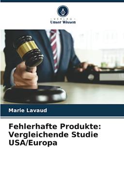 Fehlerhafte Produkte: Vergleichende Studie USA/Europa