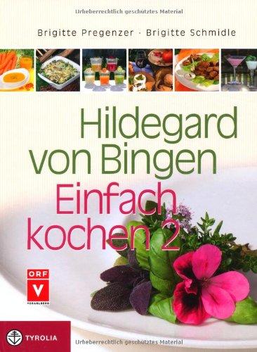 Hildegard von Bingen - Einfach kochen 2: 250 neue gesunde Rezepte