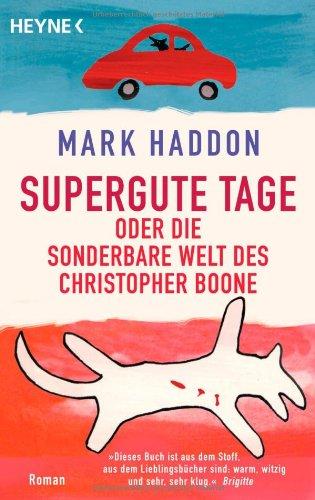 Supergute Tage oder Die sonderbare Welt des Christopher Boone: Roman