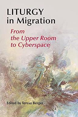 Liturgy in Migration: From the Upper Room to Cyberspace