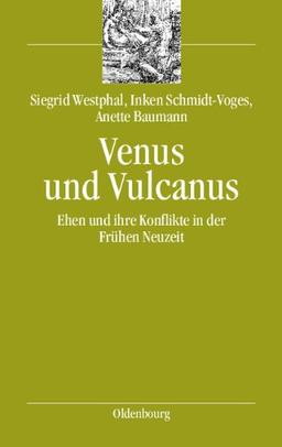 Venus und Vulcanus: Ehen und ihre Konflikte in der Frühen Neuzeit