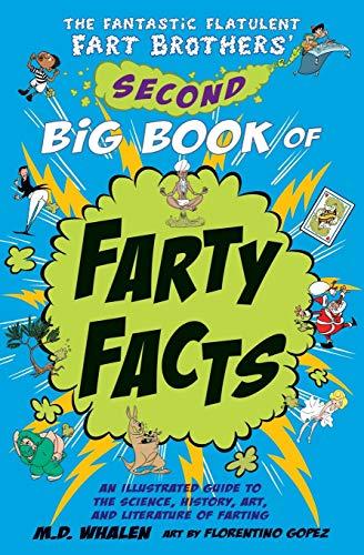 The Fantastic Flatulent Fart Brothers' Second Big Book of Farty Facts: An Illustrated Guide to the Science, History, Art, and Literature of Farting ... Flatulent Fart Brothers' Fun Facts, Band 2)