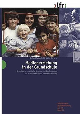 Medienerziehung in der Grundschule (Schriftenreihe Medienforschung der Landesanstalt für Medien in NRW)