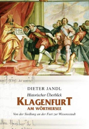 Historischer Überblick Klagenfurt am Wörthersee: Von der Siedlung an der Furt zur Wissensstadt