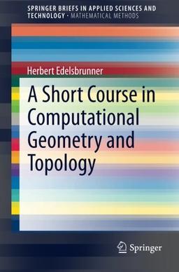 A Short Course in Computational Geometry and Topology (SpringerBriefs in Applied Sciences and Technology)