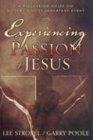 Experiencing the Passion of Jesus: A Discussion Guide on History's Most Important Event