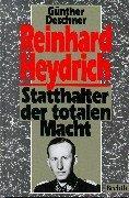 Reinhard Heydrich. Statthalter der totalen Macht