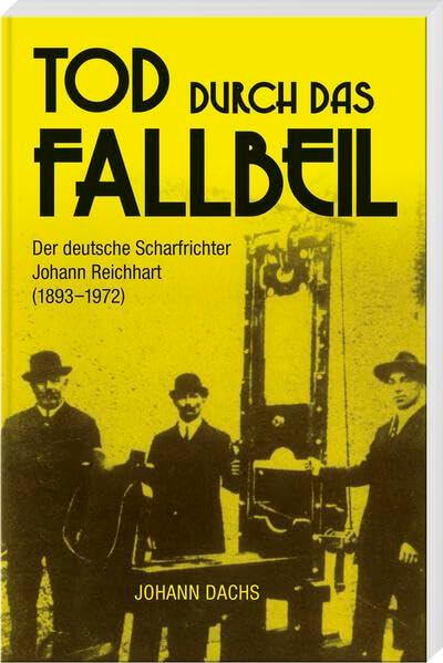 Tod durch das Fallbeil – Der deutsche Scharfrichter Johann Reichhart (1893 – 1972)