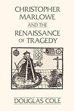 Christopher Marlowe and the Renaissance of Tragedy (Contributions in Drama and Theatre Studies, Band 63)