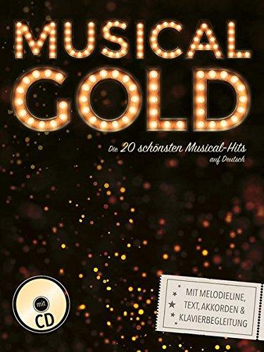 Musical-Gold: Die 20 schönsten Musical-Hits auf Deutsch mit Melodieline, Text, Akkorden und Klavierbegleitung + Audio-CD