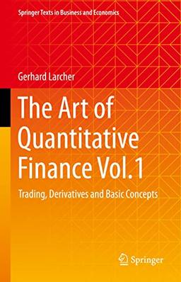 The Art of Quantitative Finance Vol.1: Trading, Derivatives and Basic Concepts (Springer Texts in Business and Economics)