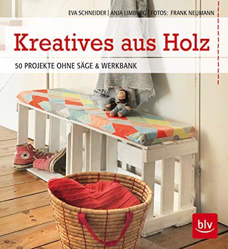 Kreatives aus Holz: 50 Projekte ohne Säge & Werkbank (BLV)