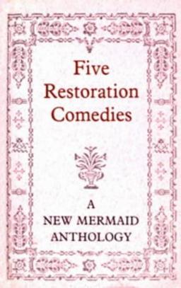 Five Restoration Comedies: A New Mermaids Anthology