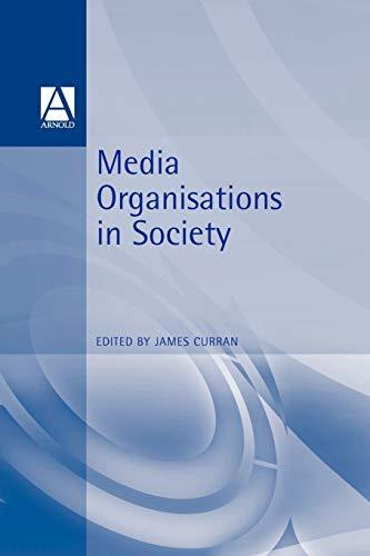 Media Organisations in Society (Hodder Arnold Publication)