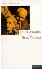 Elsa Triolet und Louis Aragon. Die Liebenden des Jahrhunderts