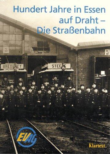 Hundert Jahre in Essen auf Draht. Die Straßenbahn